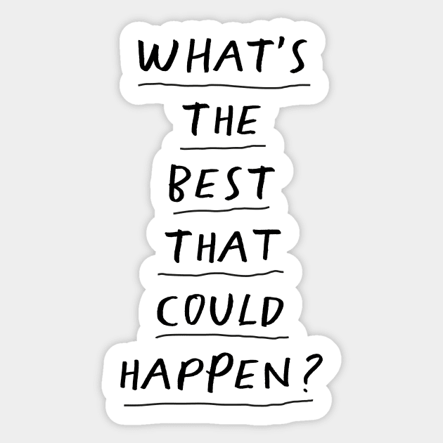 What's The Best That Could Happen Sticker by MotivatedType